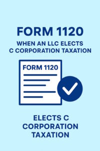 Form 1120, LLC taxed as C Corporation, C Corporation taxation, LLC tax election, IRS Form 1120 guide, Notice CP 575, EIN confirmation, LLC tax filing requirements, corporate tax return, Form 8832 election, LLC compliance, US taxes, One Web One Hub