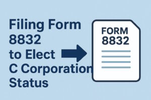 Form 8832, C Corporation election, LLC tax election, IRS entity classification, electing C Corp status, Notice CP 575, LLC tax forms, IRS Form 8832 guide, One Web One Hub, LLC compliance, US tax filing, how to elect C Corporation, entity classification election, LLC to C Corp conversion