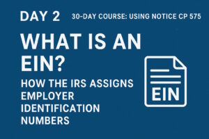 Day 2 of the 30-Day CP 575 course explains what an EIN is, why businesses need it, and how the IRS assigns Employer Identification Numbers that determine your LLC’s initial tax classification.
