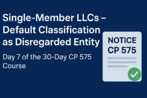 Learn how the IRS classifies single-member LLCs as disregarded entities, what it means for tax filing, how CP 575 confirms your status, and when you may need to elect a different tax structure.