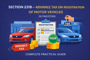 Section 231B Pakistan, advance tax on motor vehicle registration Pakistan, car registration tax Pakistan, vehicle purchase tax Pakistan, filer vs non filer vehicle tax, income tax ordinance section 231B, motor vehicle advance tax adjustable, Excise and Taxation vehicle tax, FBR vehicle tax rules, wealth statement vehicle declaration, Pakistan taxation course
